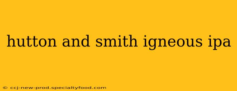 hutton and smith igneous ipa