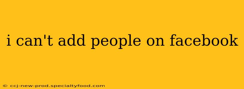 i can't add people on facebook