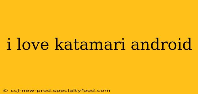 i love katamari android