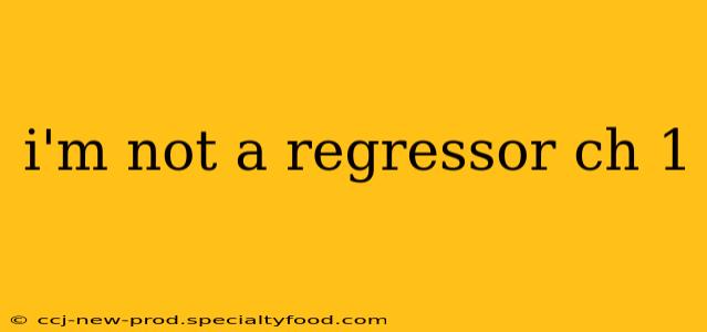 i'm not a regressor ch 1