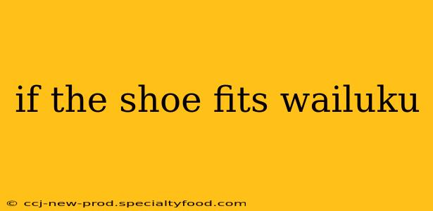 if the shoe fits wailuku