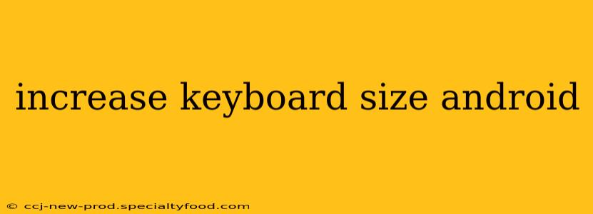 increase keyboard size android