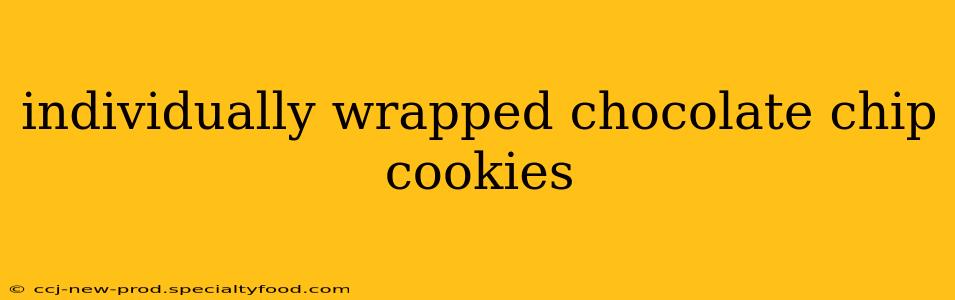 individually wrapped chocolate chip cookies