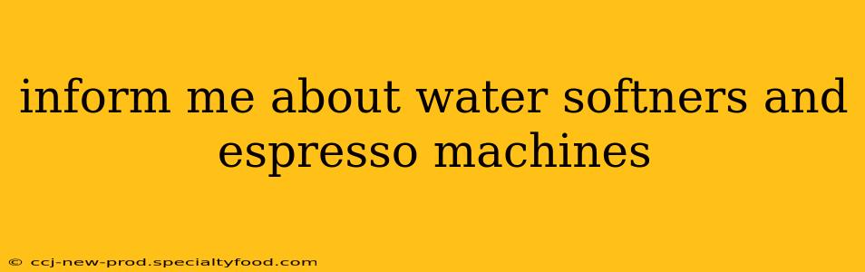 inform me about water softners and espresso machines