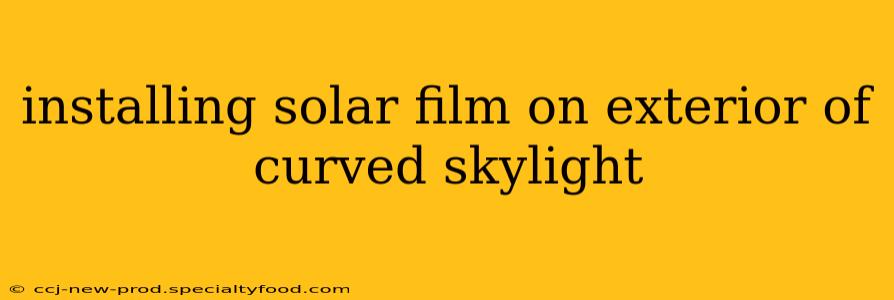 installing solar film on exterior of curved skylight