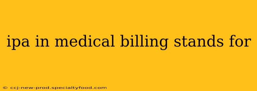 ipa in medical billing stands for