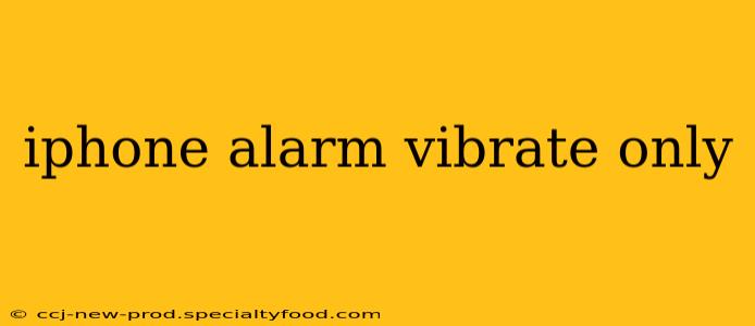 iphone alarm vibrate only