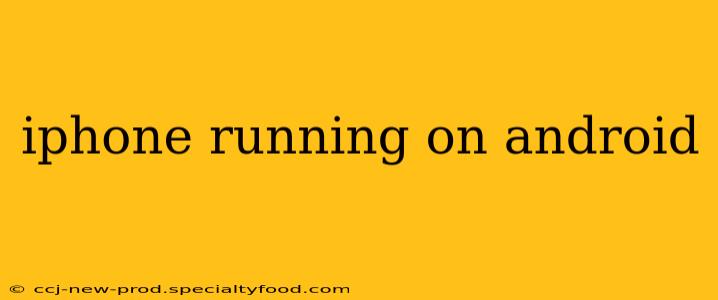 iphone running on android