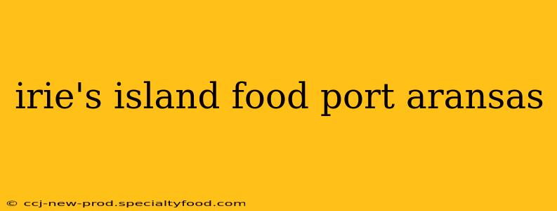 irie's island food port aransas