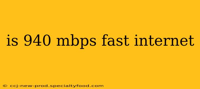 is 940 mbps fast internet