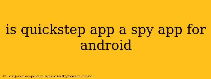 is quickstep app a spy app for android