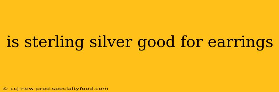 is sterling silver good for earrings