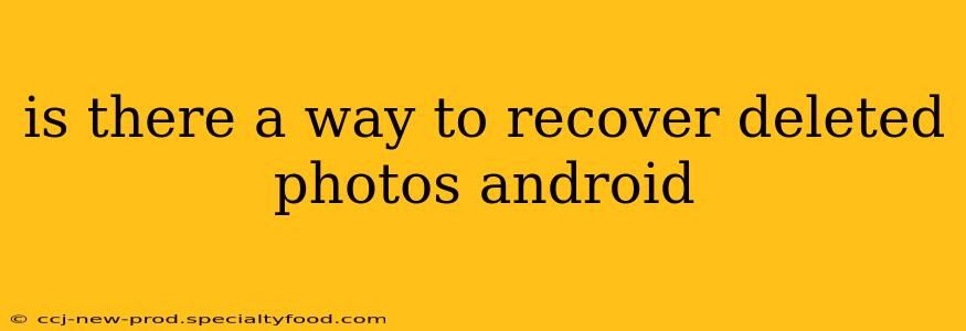 is there a way to recover deleted photos android