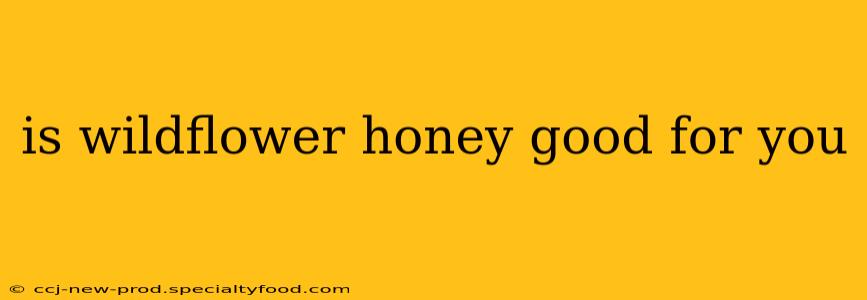is wildflower honey good for you