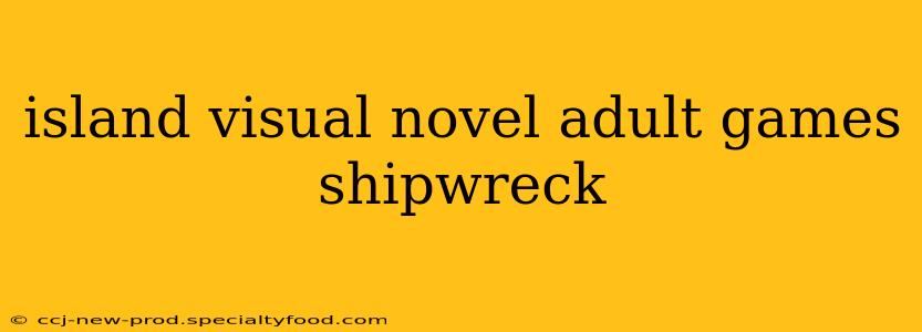 island visual novel adult games shipwreck