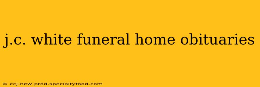 j.c. white funeral home obituaries