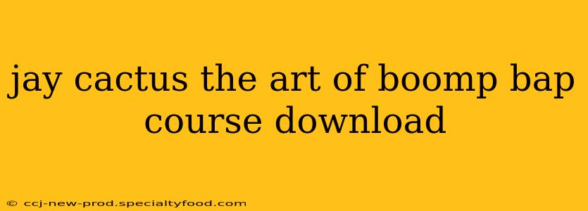 jay cactus the art of boomp bap course download