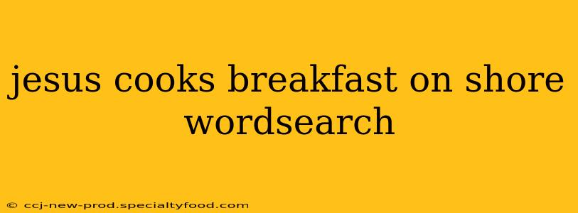 jesus cooks breakfast on shore wordsearch