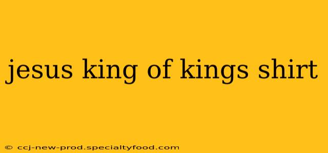jesus king of kings shirt