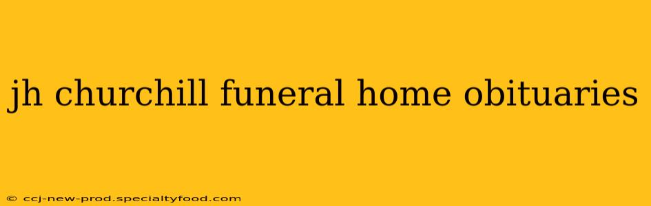 jh churchill funeral home obituaries