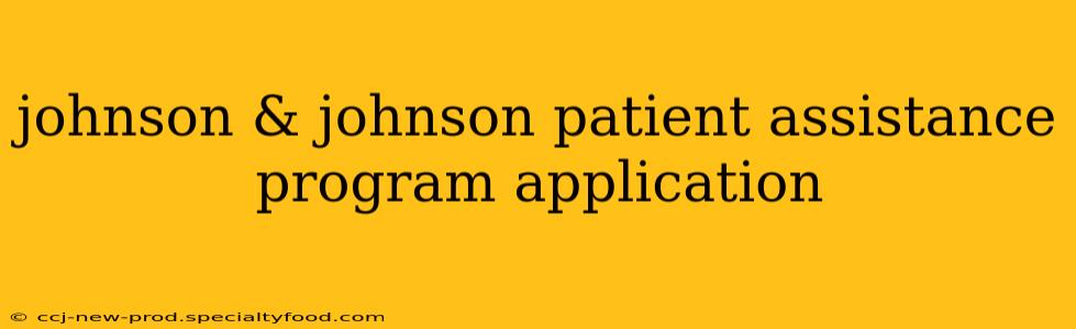 johnson & johnson patient assistance program application