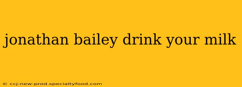 jonathan bailey drink your milk