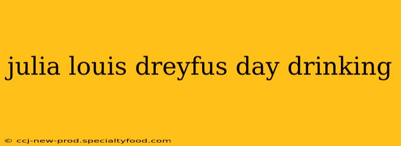 julia louis dreyfus day drinking