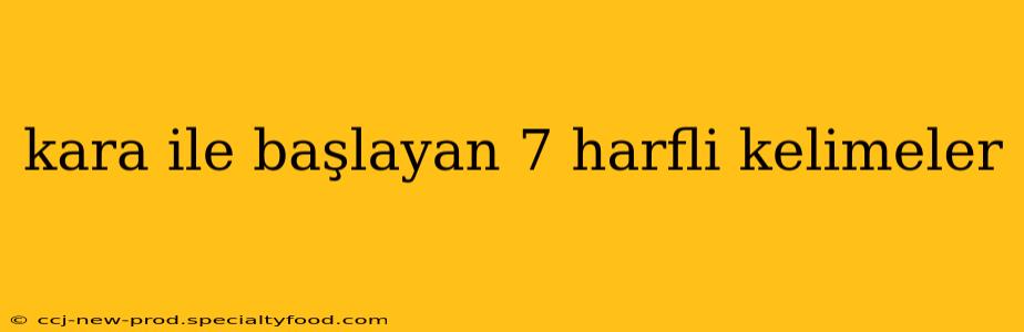 kara ile başlayan 7 harfli kelimeler