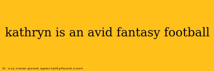 kathryn is an avid fantasy football