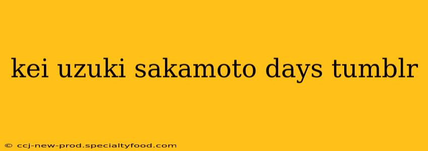 kei uzuki sakamoto days tumblr