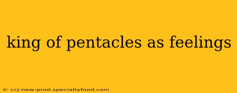 king of pentacles as feelings