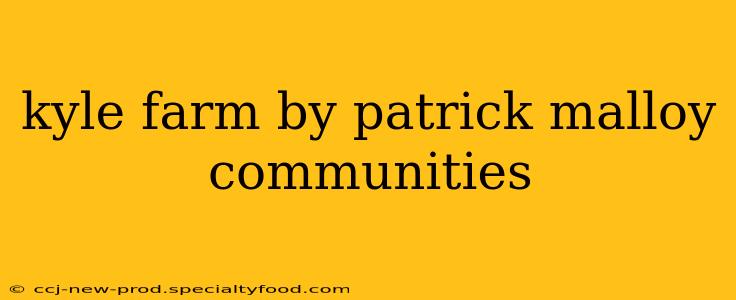 kyle farm by patrick malloy communities