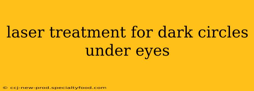 laser treatment for dark circles under eyes
