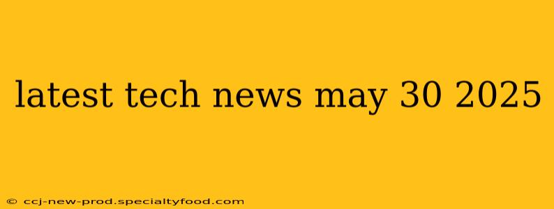 latest tech news may 30 2025