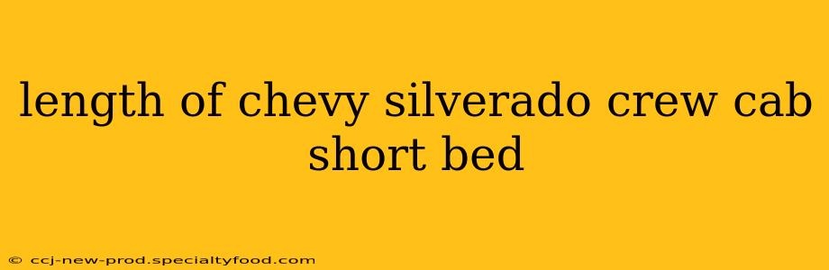 length of chevy silverado crew cab short bed