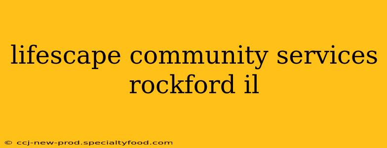 lifescape community services rockford il