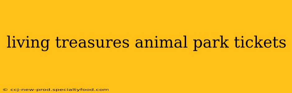 living treasures animal park tickets