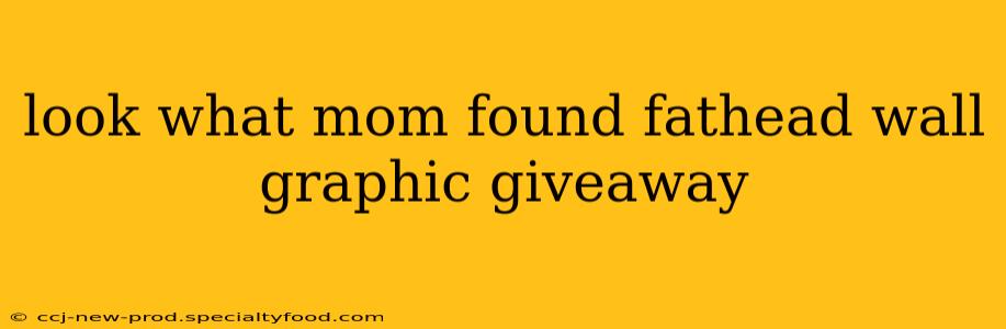 look what mom found fathead wall graphic giveaway
