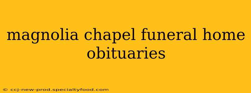 magnolia chapel funeral home obituaries