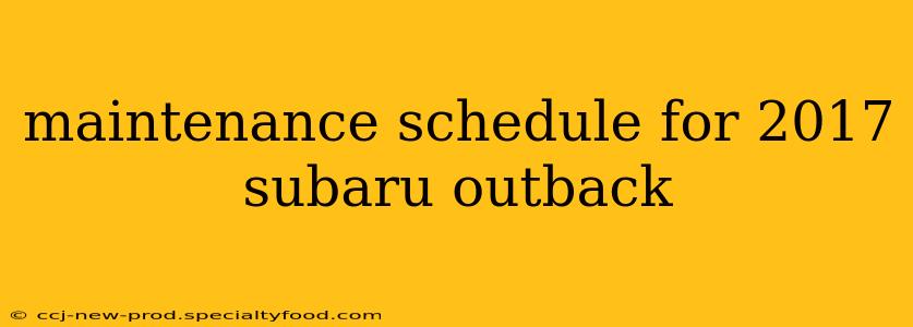 maintenance schedule for 2017 subaru outback