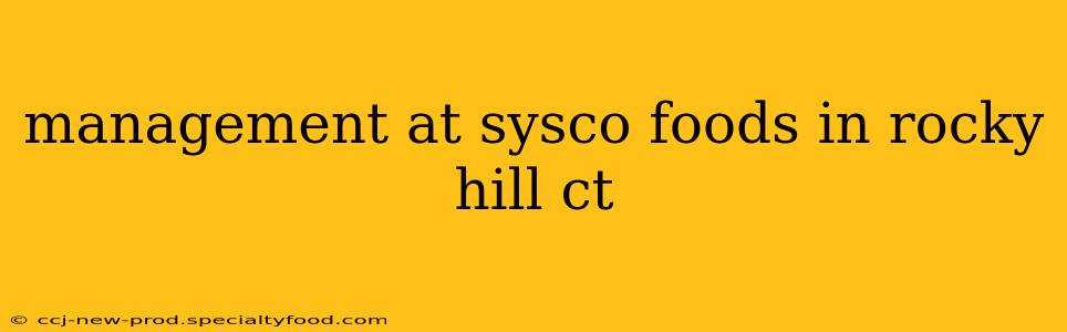 management at sysco foods in rocky hill ct