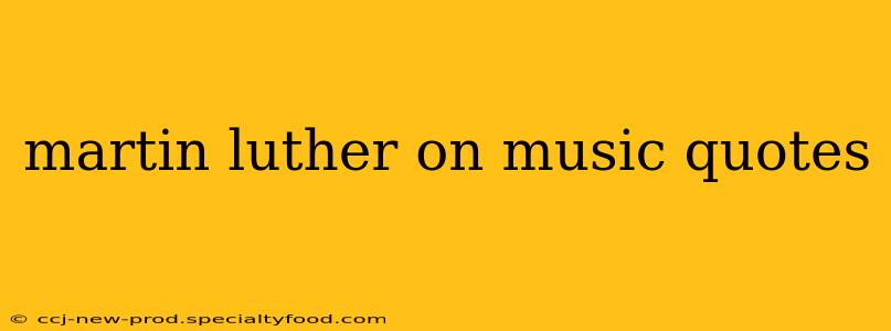 martin luther on music quotes