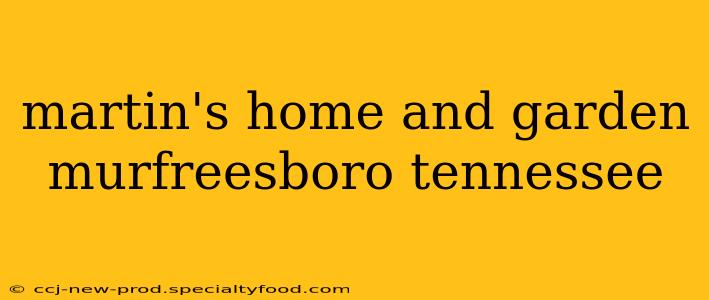 martin's home and garden murfreesboro tennessee
