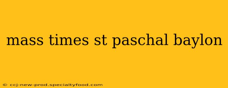 mass times st paschal baylon