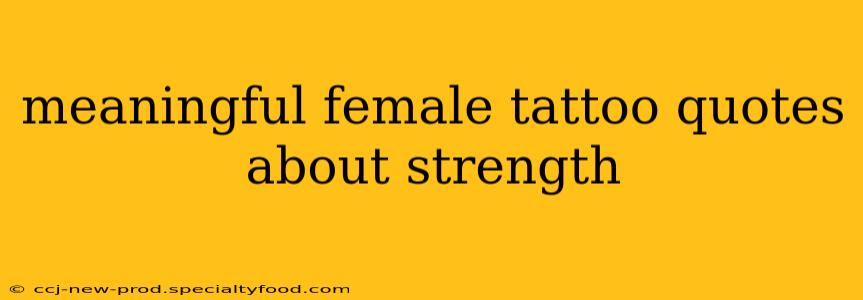 meaningful female tattoo quotes about strength