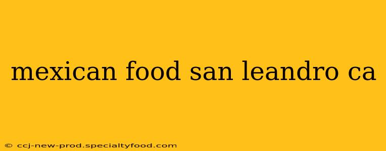 mexican food san leandro ca