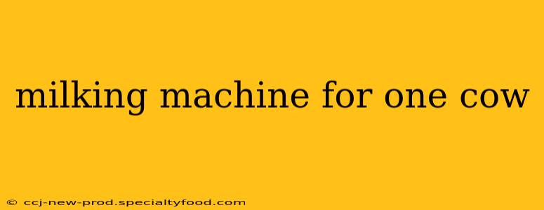 milking machine for one cow