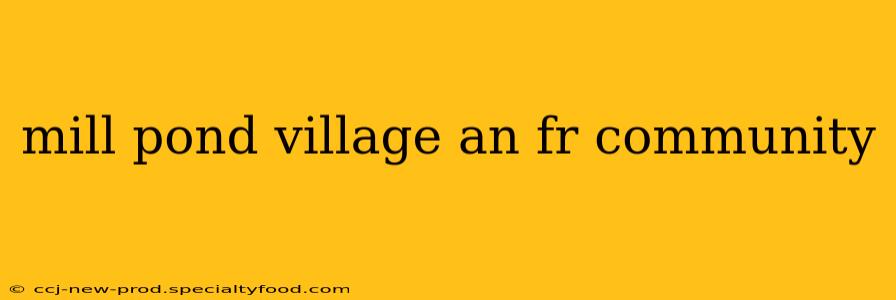 mill pond village an fr community