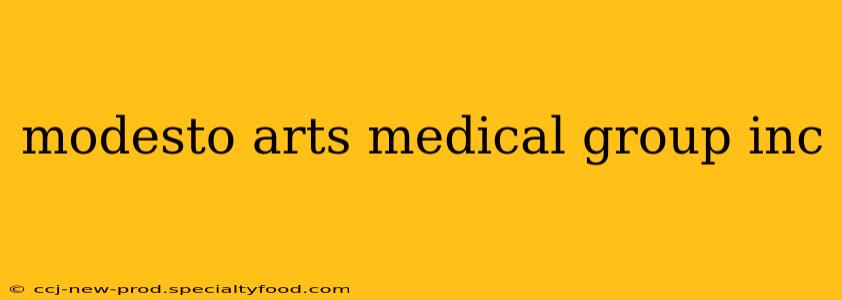 modesto arts medical group inc