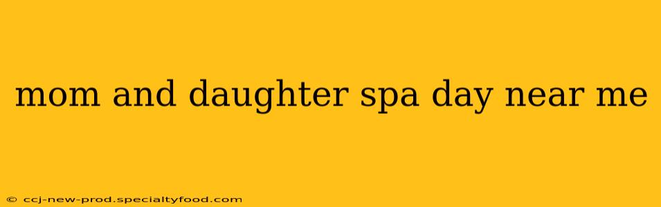 mom and daughter spa day near me